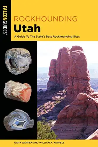 Rockhounding Utah: A Guide To The State's Best Rockhounding Sites (Rockhounding Series)