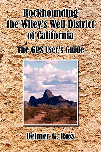 Rockhounding the Wiley's Well District of California: The GPS User's Guide